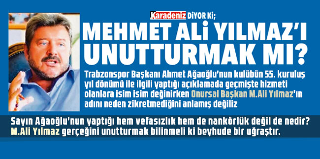 Karadeniz diyor ki; Mehmet Ali Yılmaz'ı unutturmak mı?