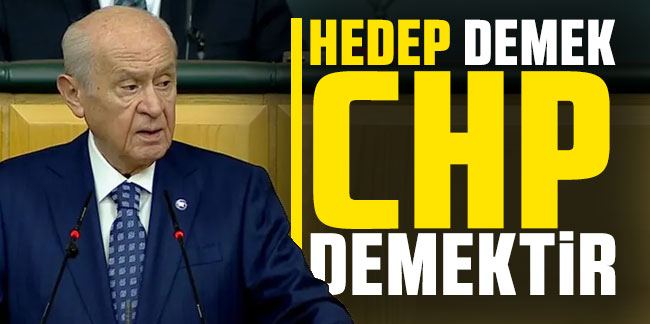 Devlet Bahçeli: ''HEDEP demek CHP demektir''
