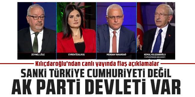 Kılıçdaroğlu: ''Sanki Türkiye Cumhuriyeti değil AK Parti devleti var''