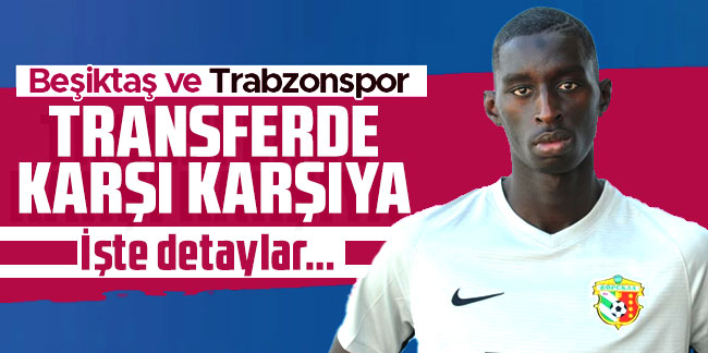 Beşiktaş ve Trabzonspor transferde karşı karşıya!