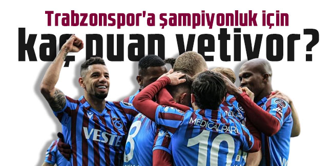 Trabzonspor’un şampiyon olması için kaç puan gerekiyor?