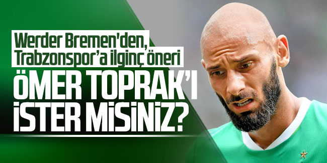 Werder Bremen'den, Trabzonspor’a ilginç öneri