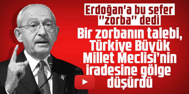 Kılıçdaroğlu: “Bir zorbanın talebi, Türkiye Büyük Millet Meclisi’nin iradesine gölge düşürdü” 