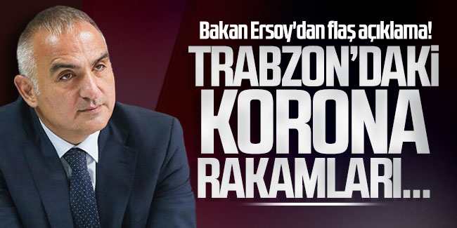 Bakan Ersoy'dan flaş açıklama! Trabzon'daki korona rakamları...