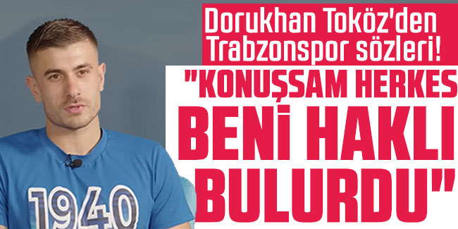 Dorukhan Toköz'den flaş Trabzonspor sözleri! "Konuşsam herkes beni haklı bulurdu..."