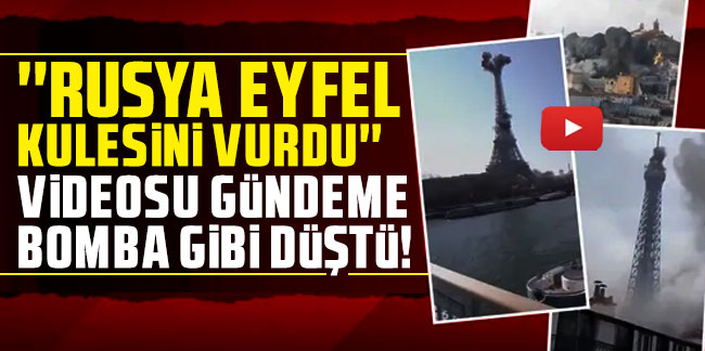 Bu video infial yarattı: Rusya Eyfel kulesini vurdu!