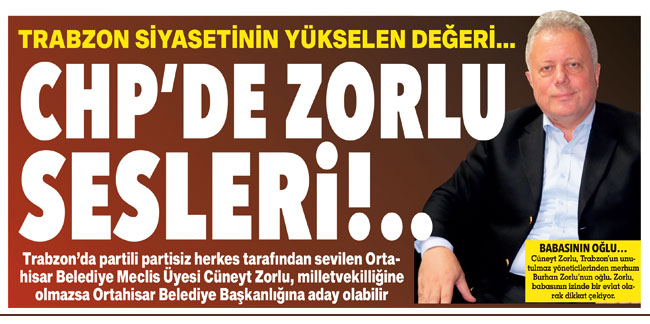 Trabzon siyasetinin yükselen değeri… CHP’de Zorlu sesleri!