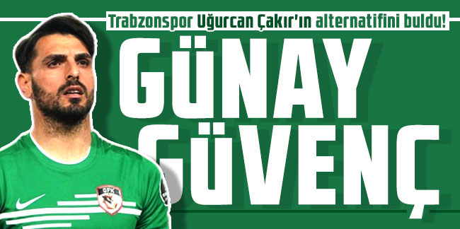 Trabzonspor Uğurcan Çakır'ın alternatifini buldu!