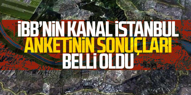 İBB'nin Kanal İstanbul anketinin sonuçları belli oldu