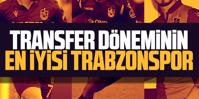 Transfer döneminin en iyisi Trabzonspor