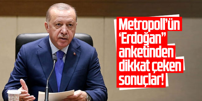 Metropoll'ün 'Erdoğan' anketinden dikkat çeken sonuçlar!