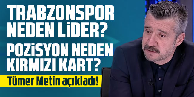 Trabzonspor neden lider? Pozisyon neden kırmızı kart? Tümer Metin açıkladı!
