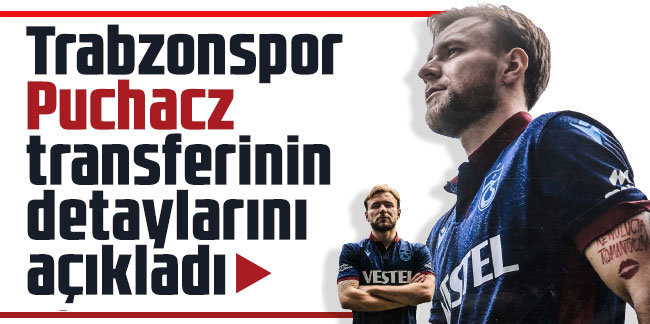 Trabzonspor Puchacz transferinin detaylarını açıkladı