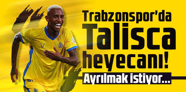 Trabzonspor'da Talisca heyecanı! Ayrılmak istiyor...