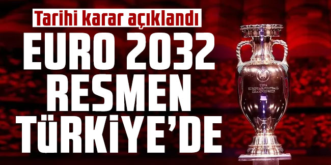 Tarihi karar açıklandı: EURO 2032 resmen Türkiye'de!