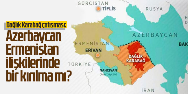 Dağlık Karabağ Çatışması: Azerbaycan-Ermenistan ilişkilerinde Bir kırılma mı?
