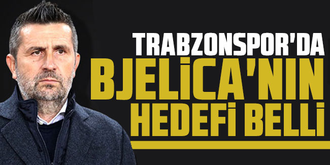 Trabzonspor'da Bjelica'nın hedefi belli