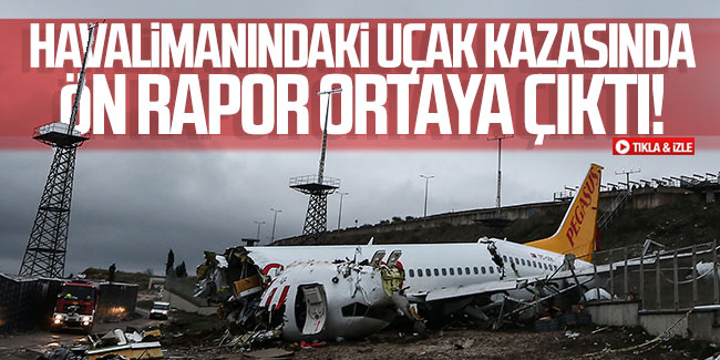 Havalimanındaki uçak kazasında ön rapor ortaya çıktı!