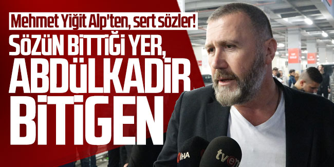 Mehmet Yiğit Alp'ten, sert sözler!