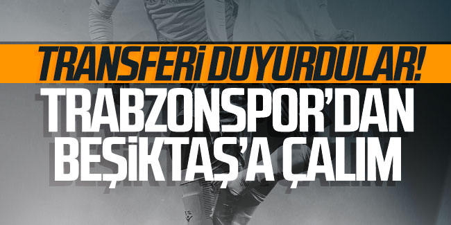 Transferi duyurdular! Trabzonspor'dan Beşiktaş'a çalım 