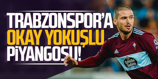Trabzonspor'a Okay Yokuşlu piyangosu!