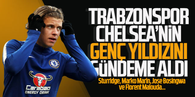 Trabzonspor Chelsea'nin genç yıldızını gündemine aldı