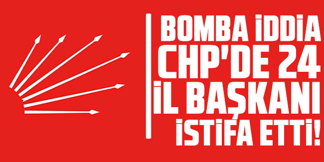 Bomba iddia: CHP'de 24 il başkanı istifa etti!
