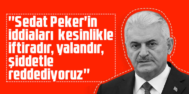 Binali Yıldırım; 'Sedat Peker'in iddiaları kesinlikle iftiradır, yalandır, şiddetle reddediyoruz'