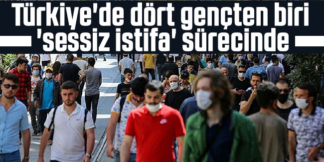 Türkiye'de dört gençten biri 'sessiz istifa' sürecinde