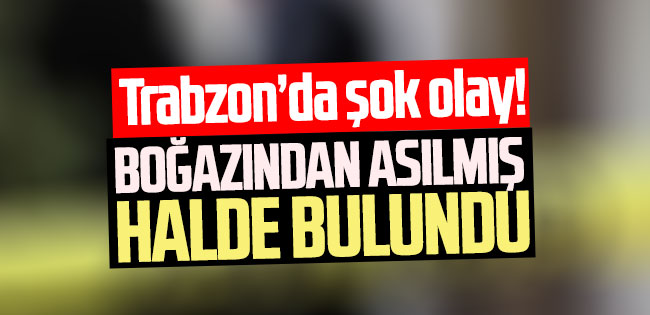 Trabzon'da korkunç olay