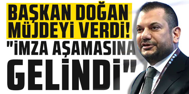 Trabzonspor'da Başkan Doğan müjdeyi açıkladı! "İmza aşamasına gelindi"