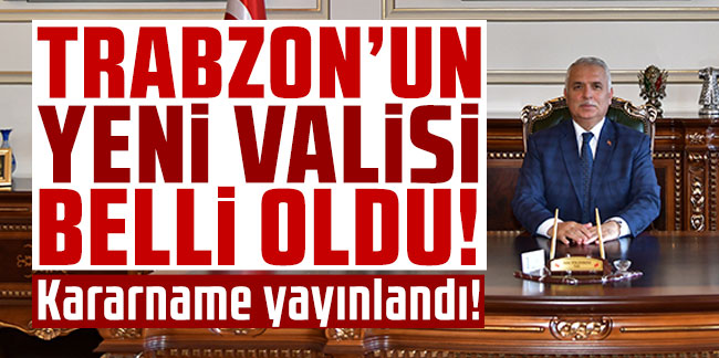 Trabzon Valisi Aziz Yıldırım oldu! Kararname yayınlandı!