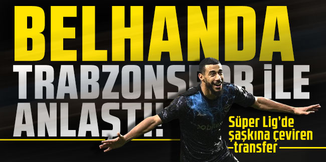 Younes Belhanda Trabzonspor ile anlaşma sağladı; Süper Lig’de şaşkına çeviren transfer