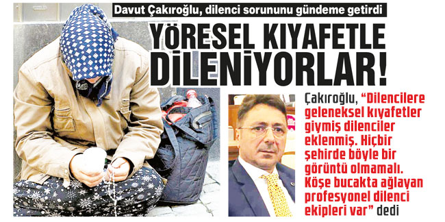 Çakıroğlu, Meclis’te dilenci sorununu gündeme getirdi: Yöresel kıyafetle dileniyorlar!