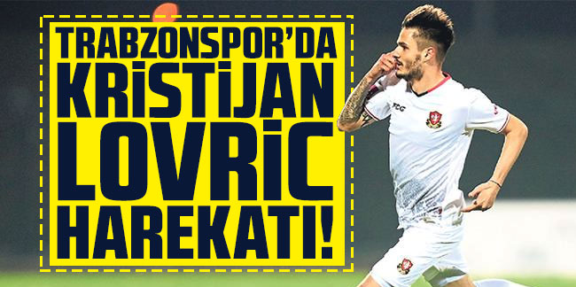 Trabzonspor'da Kristijan Lovric harekatı!