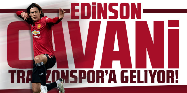 Edinson Cavani Trabzonspor'a geliyor!