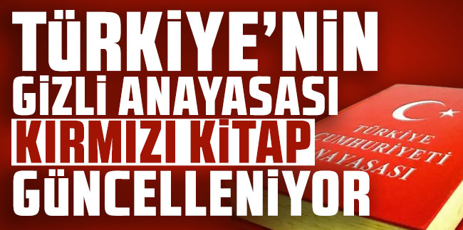 Türkiye'nin gizli anayasası Kırmızı Kitap güncelleniyor