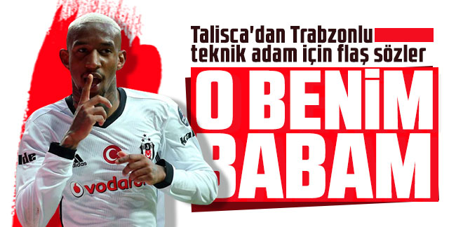 Talisca'dan Trabzonlu teknik adam için flaş sözler: ''O benim babam''