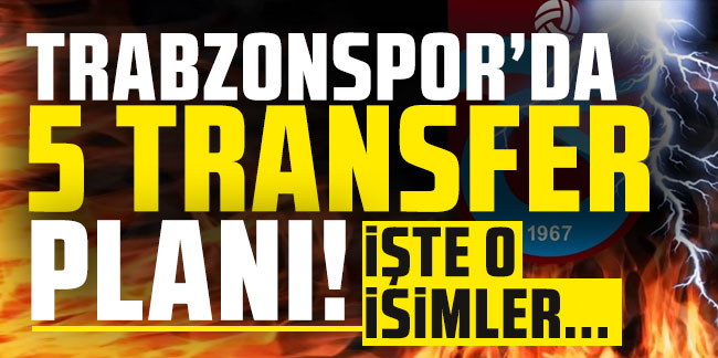 Trabzonspor'da 5 transfer planı!