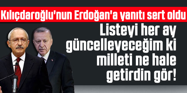 Kemal Kılıçdaroğlu, "Listeyi her ay güncelleyeceğim ki, milleti ne hale getirdin gör!"