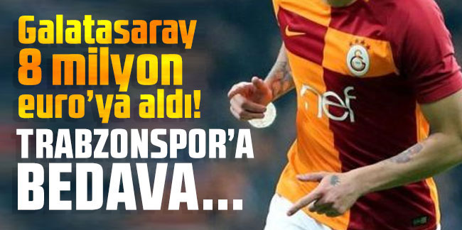 Galatasaray 8 milyon euro’ya aldı! Trabzonspor’a bedava…
