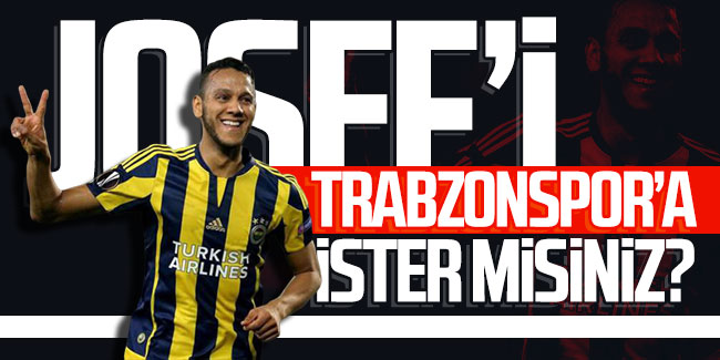 Josef’i Trabzonspor’a ister misiniz?
