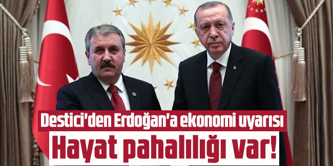 Destici'den Erdoğan'a ekonomi uyarısı: Hayat pahalılığı var!