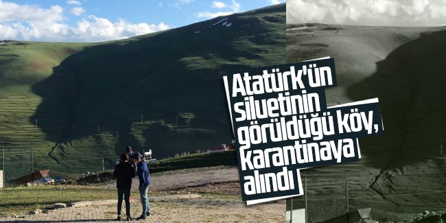 Atatürk'ün siluetinin görüldüğü köy, karantinaya alındı 