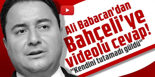 Ali Babacan'dan Bahçeli'ye videolu cevap! ''Kendini tutamadı güldü''