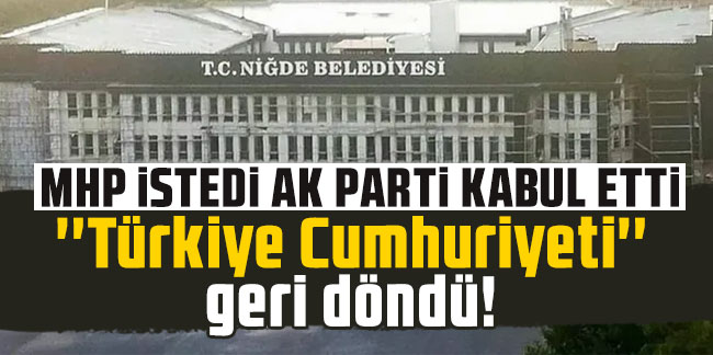 MHP istedi AK Parti kabul etti: ''Türkiye Cumhuriyeti'' geri döndü!