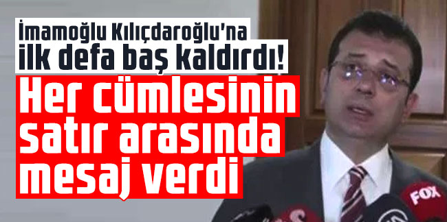 İmamoğlu Kılıçdaroğlu'na ilk defa baş kaldırdı! Her cümlesinin satır arasında mesaj verdi