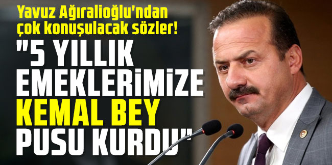 Yavuz Ağıralioğlu'ndan çok konuşulacak sözler! "Kemal Kılıçdaroğlu pusu kurdu"