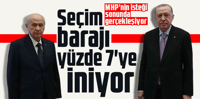MHP'nin isteği sonunda gerçekleşiyor: Seçim barajı yüzde 7'ye iniyor