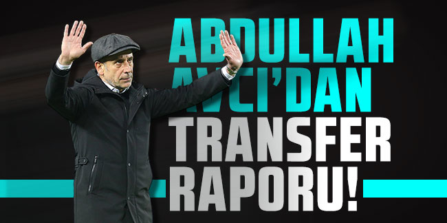 Abdullah Avcı transfer istiyor! Yeni transfer raporunu verdi!